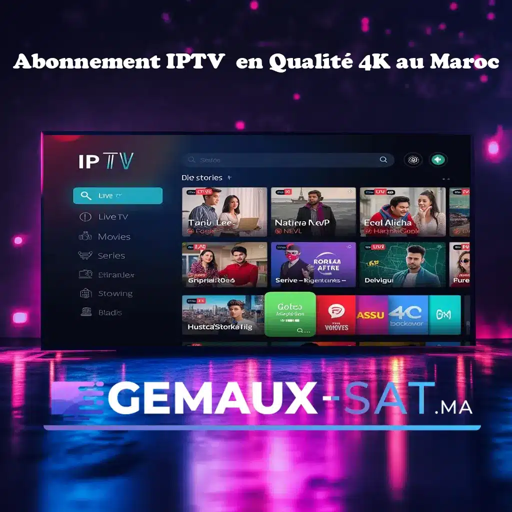 Abonnement IPTV : TV en Qualité 4K au Maroc